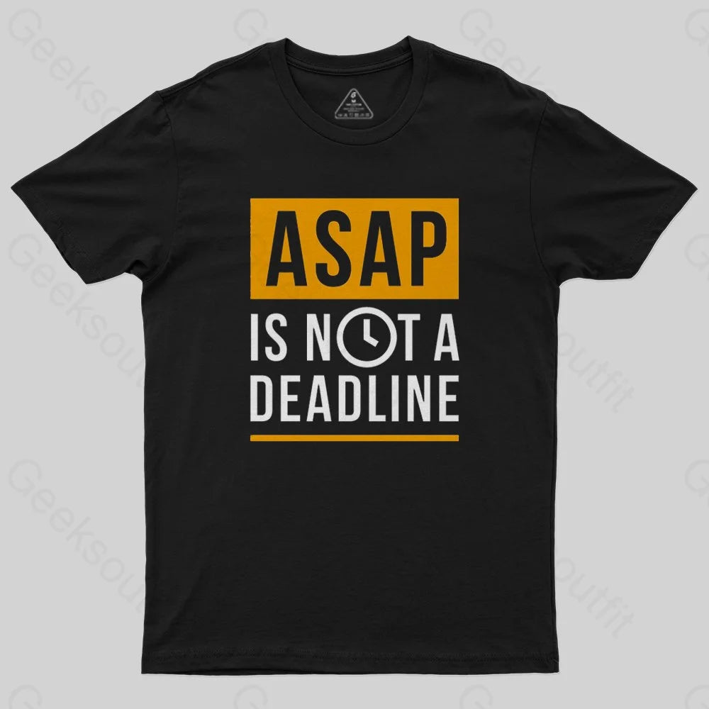 ASAP is not a Deadline T-Shirt