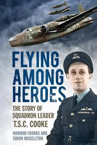 Flying Among Heroes: The Story of Squadron Leader T.C.S. Cooke